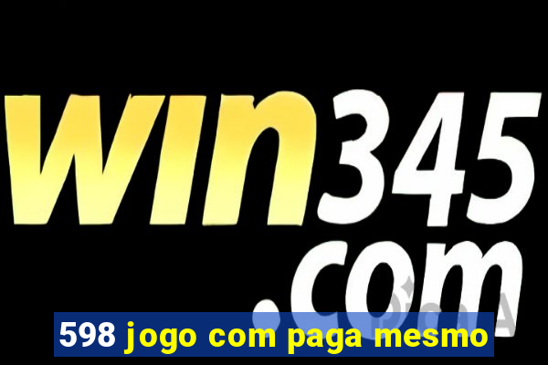 598 jogo com paga mesmo